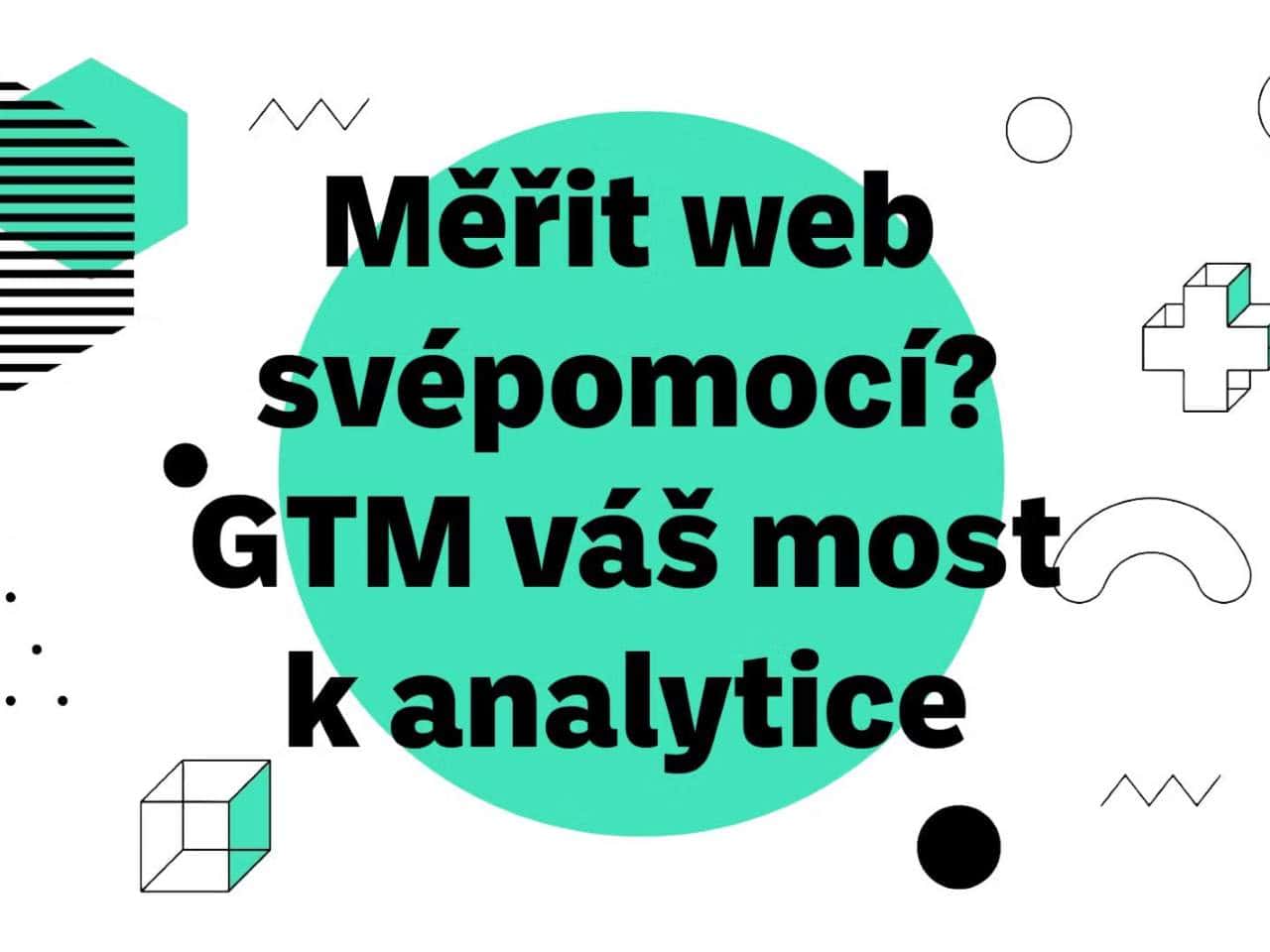 Měřit web svépomocí? Propojte jej s daty přes GTM