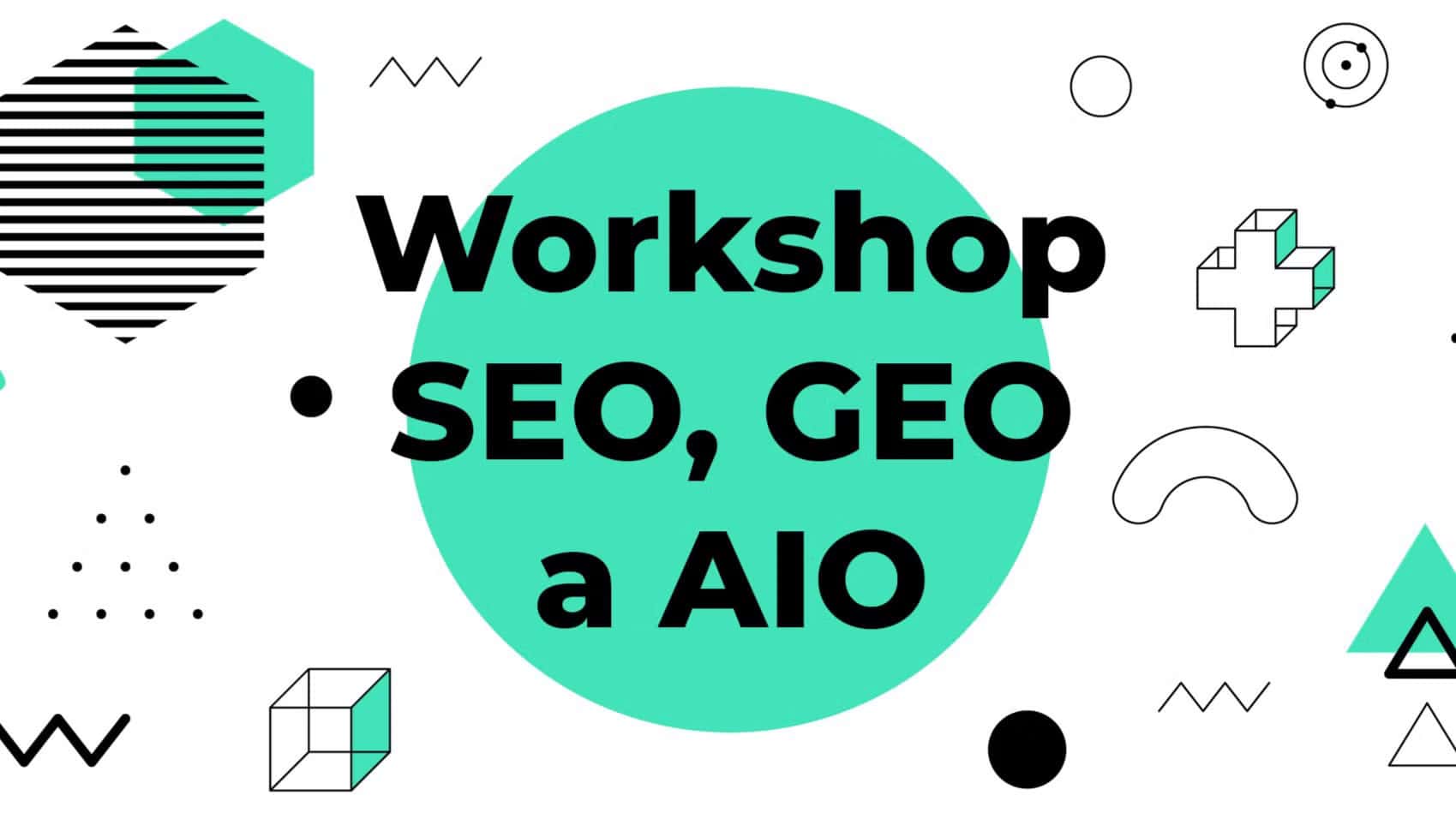 Workshop: SEO, GEO a AIO prakticky